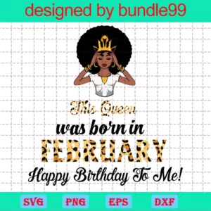 This Queen Was Born In February Happy Birthday To Me