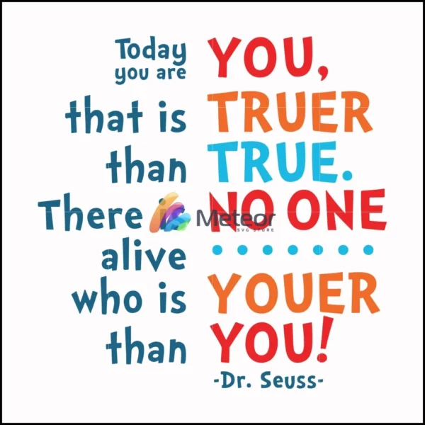 Today you are you that is truer than true there is no one alive who is youer than you svg