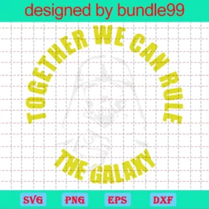 Together We Can Rule The Galaxy Svg