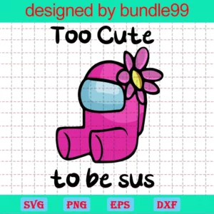 Too Cute To Be Sus Svg