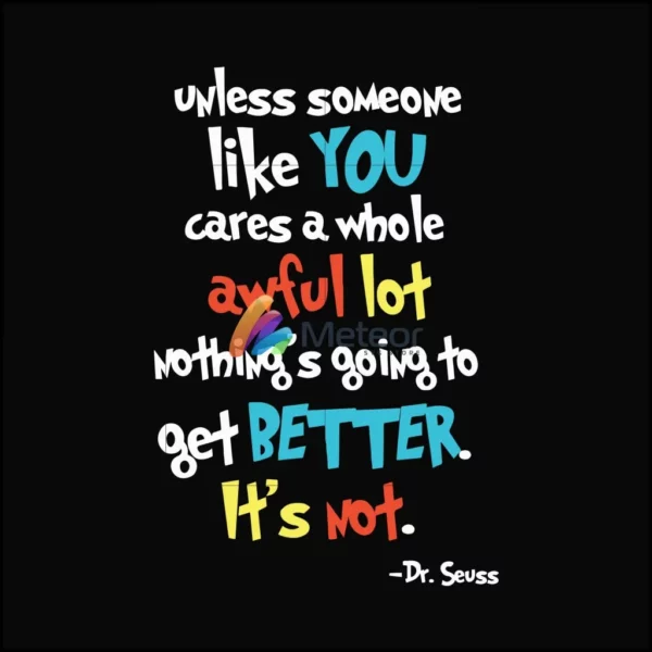 Unless someone like you cares a whole awful lot nothing's going to get better it's not svg