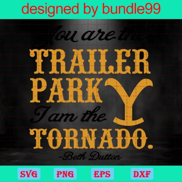 You Are The Trailer Park I Am The Tornado