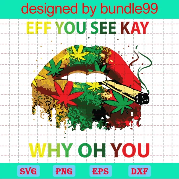 Eff You See Kay Why Oh You Lips Smoking Weed Layered Svg