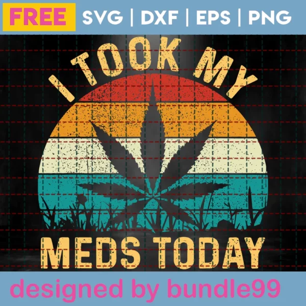 I Took My Meds Today Cannabis Weed Svg Free Illustrations