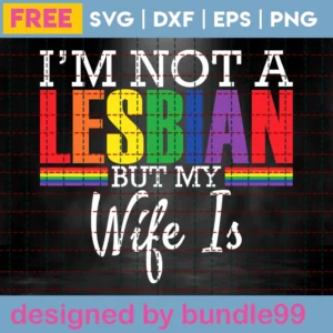 I'M Not A Lesbian But My Wife Is, Free Svg For Commercial Use