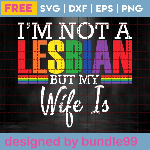 I'M Not A Lesbian But My Wife Is, Free Svg For Commercial Use