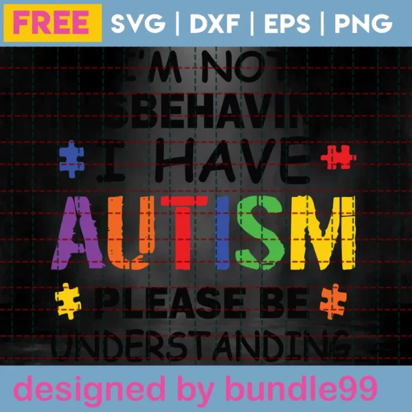 I'M Not Misbehaving, I Have Autism Please Be Understanding Svg Free Illustrations Invert