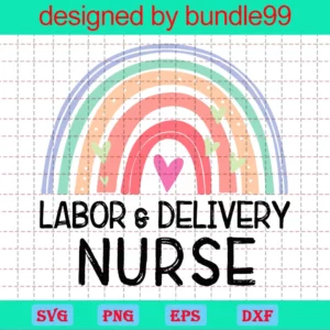 Rainbow Labor And Delivery Nurse Appreciation, Layered Svg Design Files