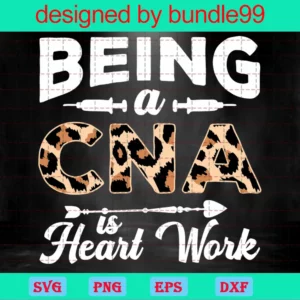 Being A Cna Is Heart Work Clipart Nurse, High-Quality Svg Files