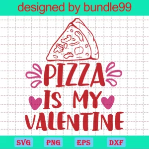 Pizza Is My Valentine'S Day Clipart, Design Files