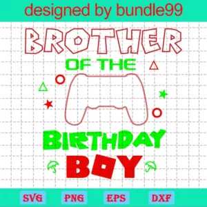 Brother Of The Birthday Boy, Cuttable Svg Files Invert