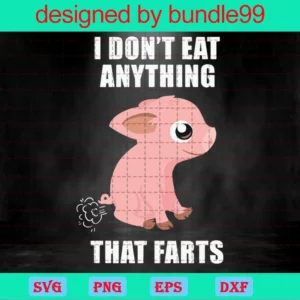 I Do Not Eat Anything That Farts Pig Png, Design Files