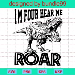I’M Four Hear Me Roar Dinosaur Birthday Clipart, Svg Cut Files