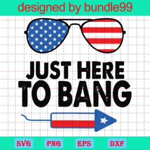 Just Here To Bang 4Th Of July Sunglasses, Svg Files
