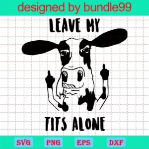 Leave My Tits Alone Cow Clipart, Svg Png Dxf Eps Cricut Files