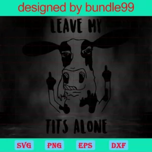 Leave My Tits Alone Cow Clipart, Svg Png Dxf Eps Cricut Files Invert