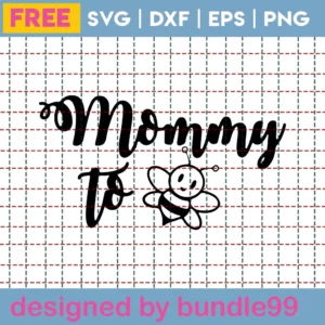 Mommy To Bee Svg Free