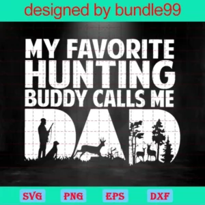 My Favorite Hunting Buddy Calls Me Dad, Cutting File Svg