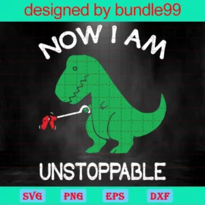 Now I Am Unstoppable Clipart Dinosaur, Svg Png Dxf Eps Cricut
