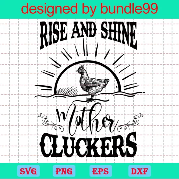 Rise And Shine Mother Cluckers Clipart Chicken, Vector Files