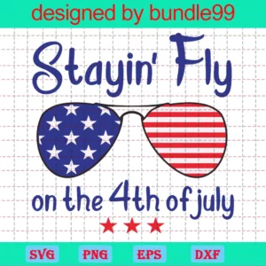 Staying Fly On 4Th Of July, Layered Svg Files