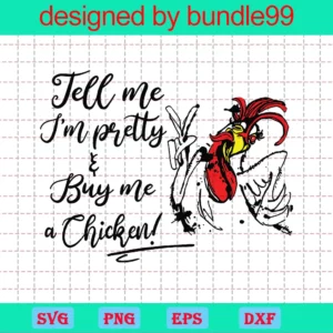 Tell Me Im Pretty And Buy Me A Chicken, Svg Files