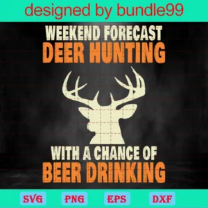Weekend Forecast Deer Hunting With A Chance Of Beer Drinking, Svg Clipart