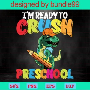 I'M Ready To Crush Preschool Dinosaur Clipart For Schools, Svg Files Invert